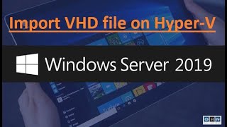 Import VHD file on Hyper-V - Windows 2019 Server OS