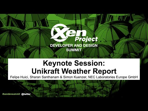 Keynote Session: Unikraft Weather Report - Felipe Huici, Sharan Santhanam & Simon Kuenzer, NEC