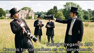 Fotografregando 235. Cuando tu compañero es tu competencia