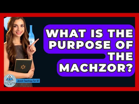 What Is The Purpose Of The Machzor? - Jewish Teachings For All
