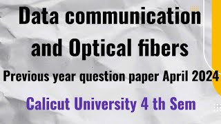 Data communication and Optical fibers previous year question paper April 2024 4 th sem Calicut Unive