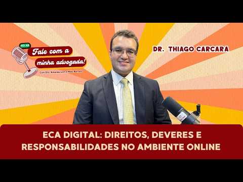 ECA Digital: direitos, deveres e responsabilidades no ambiente online | Fale com Minha Advogada