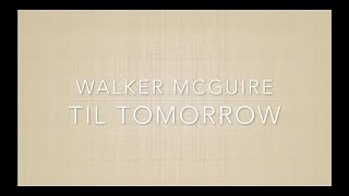 Walker McGuire - Til Tomorrow (Lyric Video)