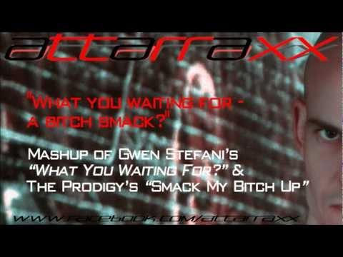 Attarrax mashup - "What You Waiting For - A Bitch Smack?"