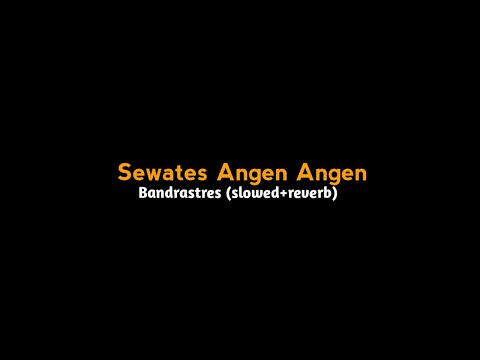 SEWATES ANGEN ANGEN - (Sewu pangapurane aku kanggo awakmu) - Bandrastres - (slowed+reverb)