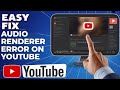 How To Fix Audio Renderer Error On YouTube 2025 GUIDE