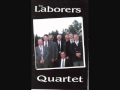 The Laborers Quartet   Look What I've Traded For A Mansion