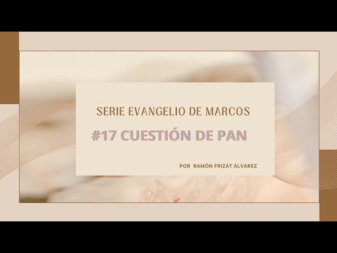 #17 Marcos 8:14-21 -  "Cuestión de Pan"