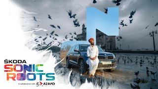 ŠKODA Sonic Roots | AT Azaad | Official Trailer | Songs of Soil | Amit Trivedi