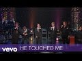 Gaither Vocal Band - He Touched Me (Live/Lyric Video)