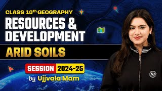 Arid Soils | Class 10 Geography Chapter 1 | Resources and Development | Geography By Ujjvala Mam