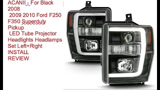 ACANII - 2008-2010 Ford F250 F350 Superduty Pickup LED Tube Projector Headlights install and review.