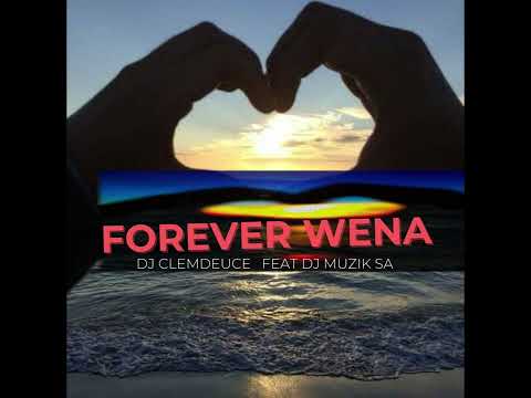 Dj Clemdeuce - Forever Wena Feat Dj Muzik SA