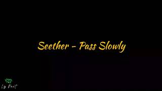 Seether - Pass Slowly Lyrics