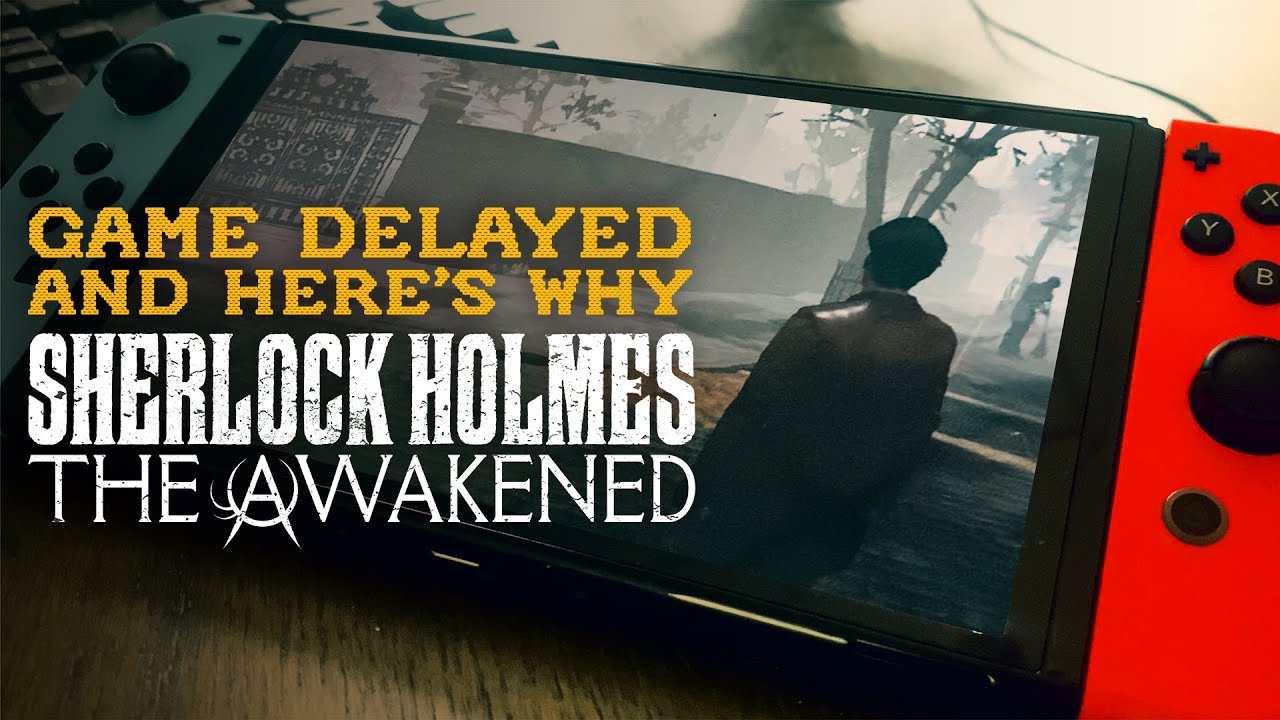 Sherlock Holmes The Awakened Delayed and Here's Why - YouTube