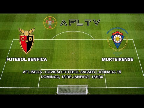 Futebol Benfica x Associação Murteirense - AF Lisboa • I Divisão Futebol SABSEG | Jornada 15