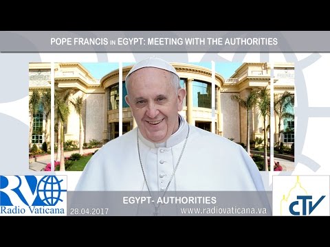 Francisco en Egipto: Encuentro con las autoridades y representantes de las instituciones del país