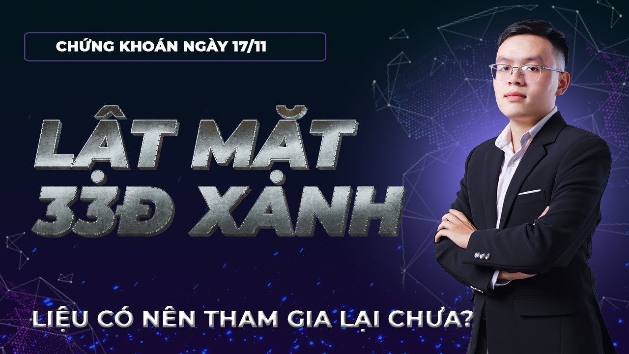 Nhận định thị trường chứng khoán 17/11: Lật mặt tăng 33đ. Thị trường đã nên tham gia lại chưa?