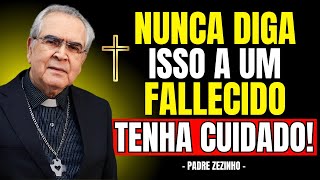 JAMAIS Diga Estas PALAVRAS a UMA ALMA MORTA, Evite-as AGORA! | Padre Zezinho