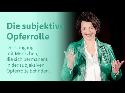 Die subjektive Opferrolle – Der Umgang mit Menschen, die sich permanent in der Opferrolle befinden