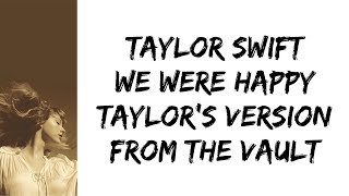Taylor Swift - We Were Happy (Taylor&#39;s Version) (From The Vault) (lyrics)