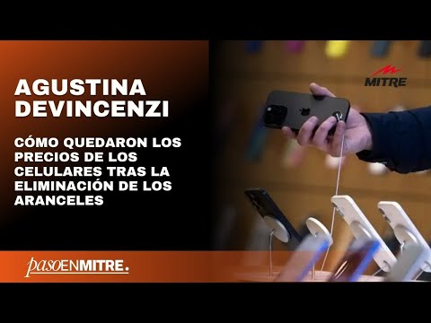 Cómo quedaron los precios de los celulares tras la eliminación de los aranceles
