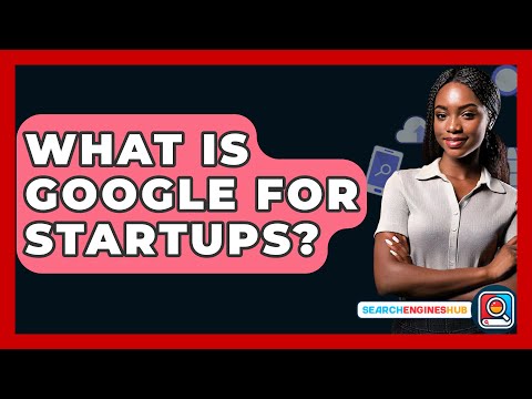 What Is Google For Startups? - SearchEnginesHub.com