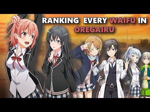 Definitively Ranking EVERY Waifu from Oregairu