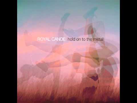 Royal Canoe - Hold on to the Metal (From the forthcoming EP)