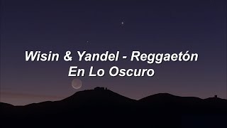 Wisin &amp; Yandel - Reggaetón en lo Oscuro 🔥|| LETRA