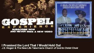 J.E. Hogan & The New Life Tabernacle Church of God - I Promised the Lord That I Would Hold Out