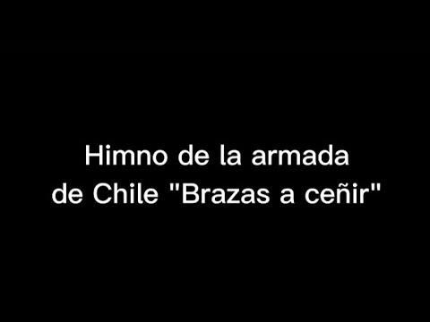 Himno de la armada de Chile "Brazas a ceñir" con letra