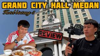 GRAND CITY HALL MEDAN || HOTEL BINTANG 5 DIKOTA MEDAN || WISATA KULINER || REVIE
