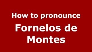 How to pronounce Fornelos De Montes