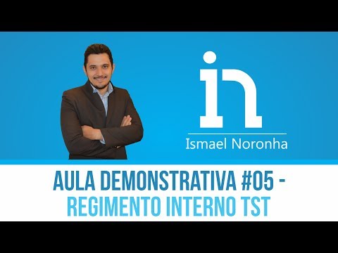 Aula Demonstrativa #05 -  Regimento Interno TST  | Prof. Ismael Noronha