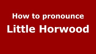 How to pronounce Little Horwood