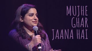  Mujhe Ghar Jaana Hai  - Mallika Dua  UnErase Poet