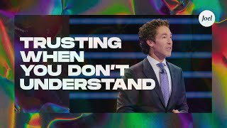 Trusting When You Don’t Understand  Joel Osteen