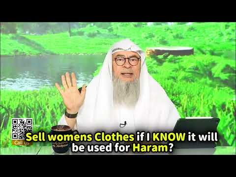 Sell womens Clothes if I KNOW it will be used for Haram without hijab or niqab?