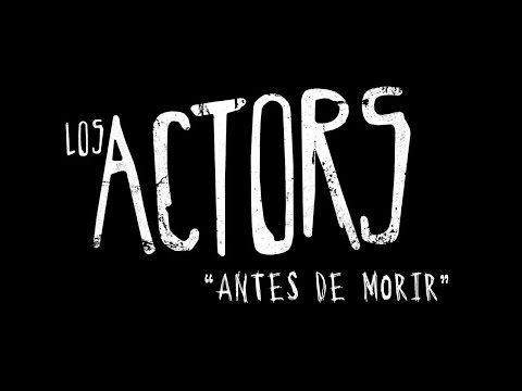 Los Actors - Antes de morir (VIDEO OFICIAL)