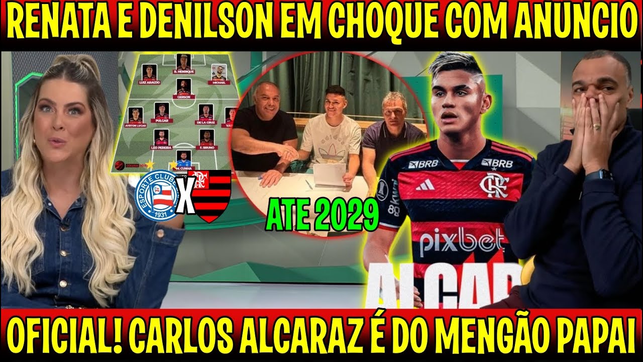 RENATA E DENILSON REAGEM AO ANUCIO OFICIAL DE CARLOS ALCARAZ NO MENGÃO "FICARAM EM CHOQUE" BA X FLA