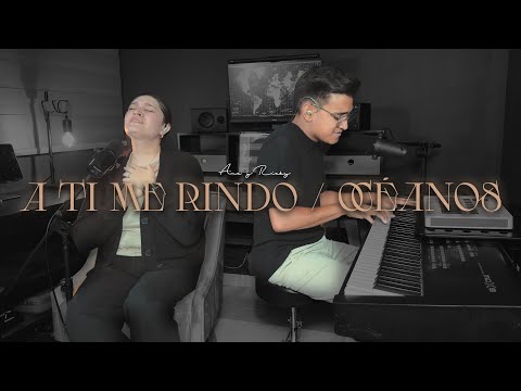 A Ti Me Rindo / Océanos + ESPONTÁNEO - Ana y Ricky