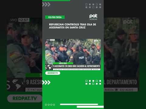 Refuerzan controles tras ola de asesinatos en Santa Cruz