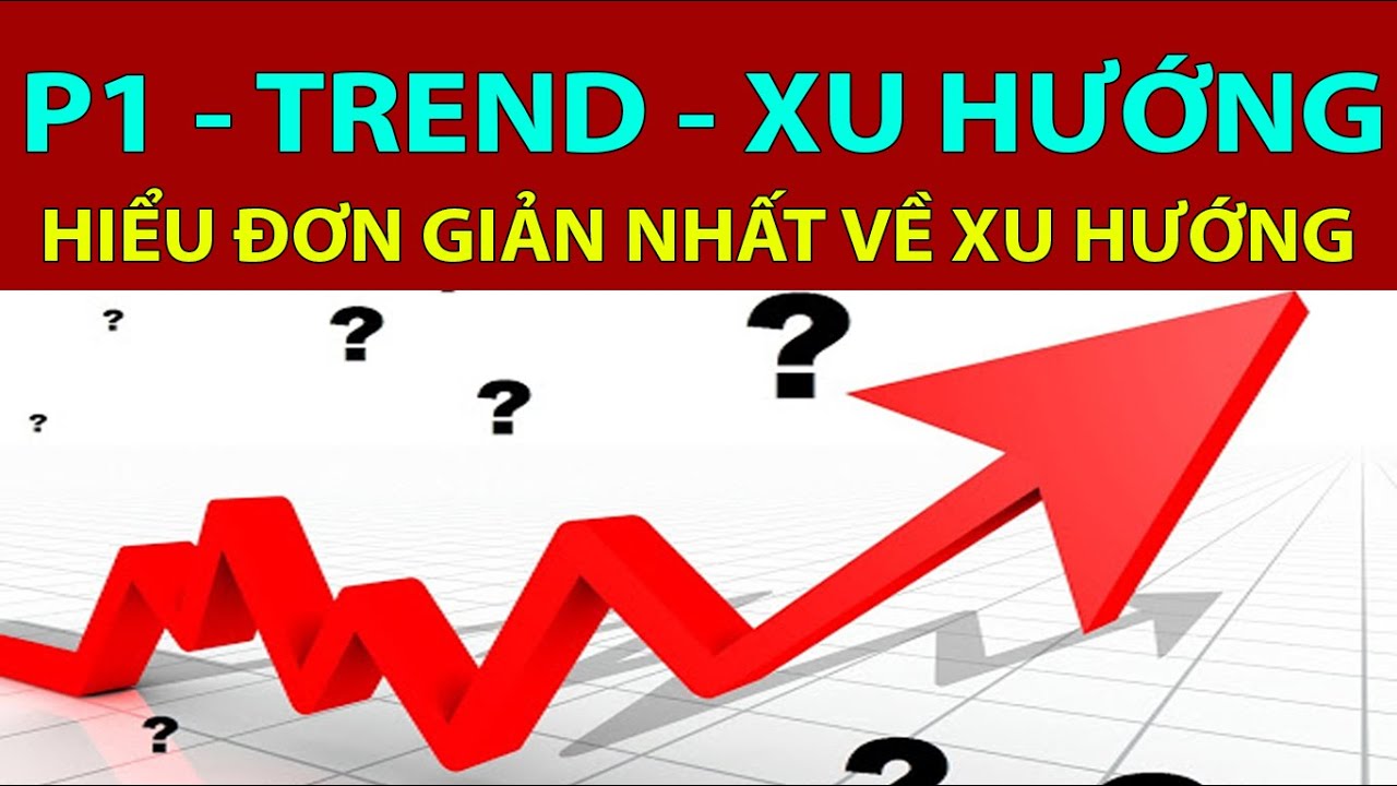 [Video] - Hiểu đơn giản nhất về Xu hướng!