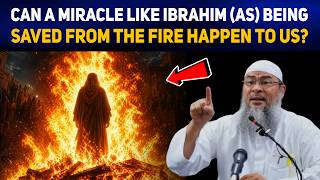 Can A Miracle Like Ibrahim (AS) Being Saved From The Fire Happen To Us? | Sheikh Assim Al Hakeem