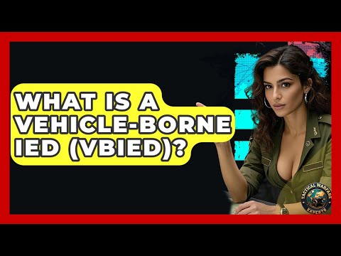 What Is A Vehicle-Borne IED (VBIED)? - Tactical Warfare Experts