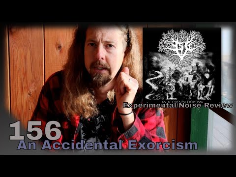 Experimental Noise & Industrial Music on 156's, "An Accidental Exorcism." [Collection Update: 009]