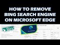 How to remove Bing Search Engine on Microsoft Edge How to remove Bing Search Engine on Microsoft Edge