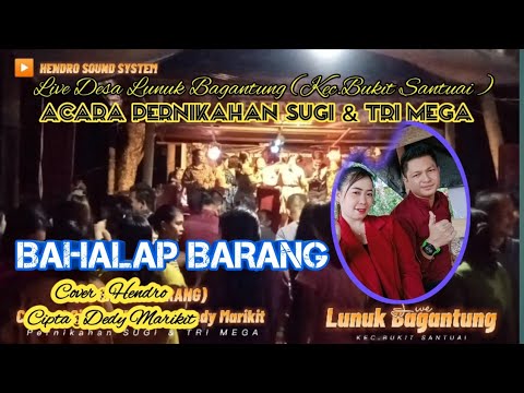 BAHALAP BARANG || COVER BY HENDRO || CIPTA : DEDY MARIKIT || LIVE DESA LUNUK BAGANTUNG ||