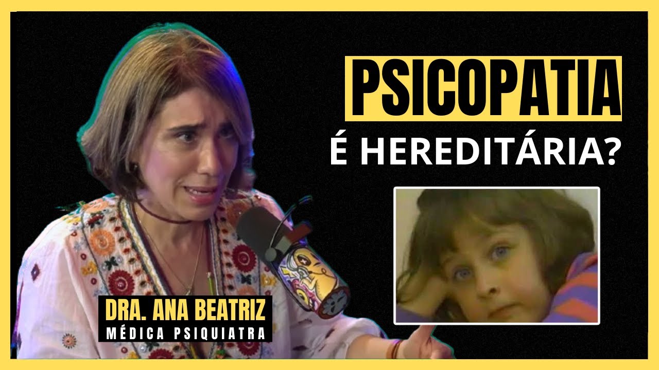 A PSICOPATIA é causada pela GENÉTICA? l Dra. Ana Beatriz (PSIQUIATRA)